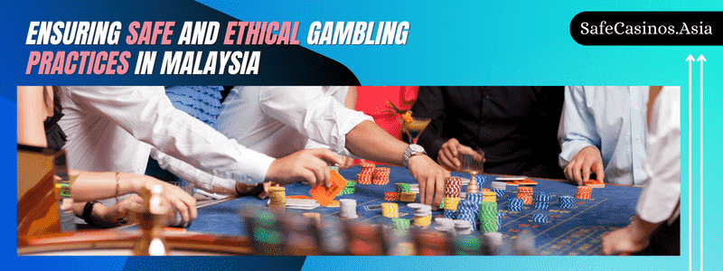 Ensuring Safe and Ethical Gambling Practices in Malaysia