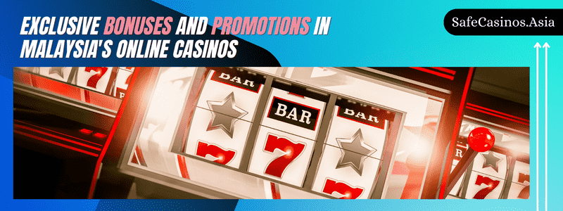 Exclusive Bonuses and Promotions in Malaysia's Online Casinos